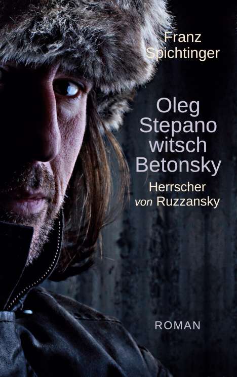 Franz Spichtinger: Oleg Stepanowitsch Betonsky, Herrscher von Ruzzansky, Buch
