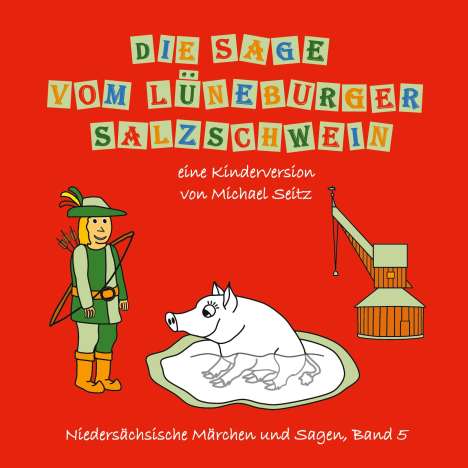 Michael J. Seitz: Die Sage vom Lüneburger Salzschwein, Buch