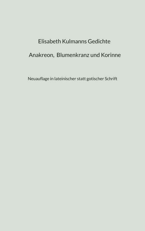Elisabeth Kulmanns Gedichte - Anakreon, Blumenkranz und Korinne, Buch