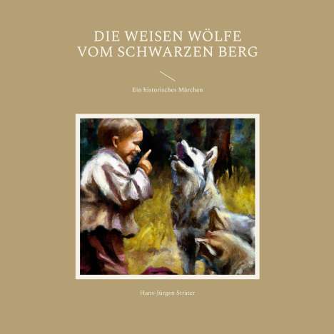 Hans-Jürgen Sträter: Die weisen Wölfe vom Schwarzen Berg, Buch