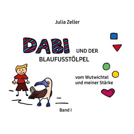 Julia Zeller: Dabi und der Blaufusstölpel - vom Wutwichtel und meiner Stärke - Band I, Buch