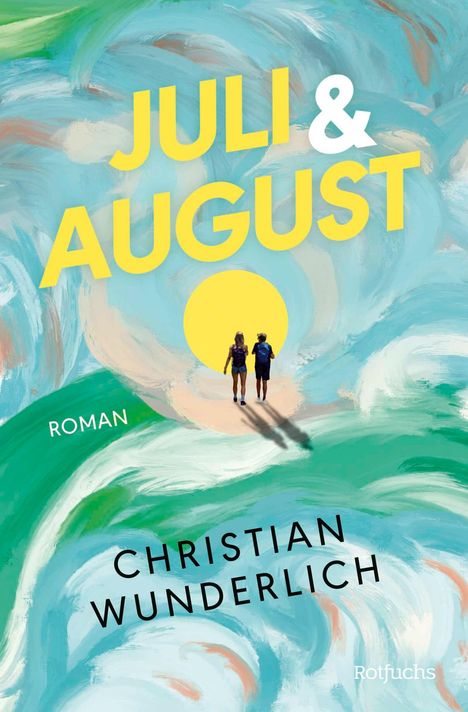 Text: "JULI & AUGUST", "ROMAN", "CHRISTIAN WUNDERLICH", "Rotfuchs". Zwei Personen gehen auf einen gelben Kreis zu, umgeben von Wirbeln.