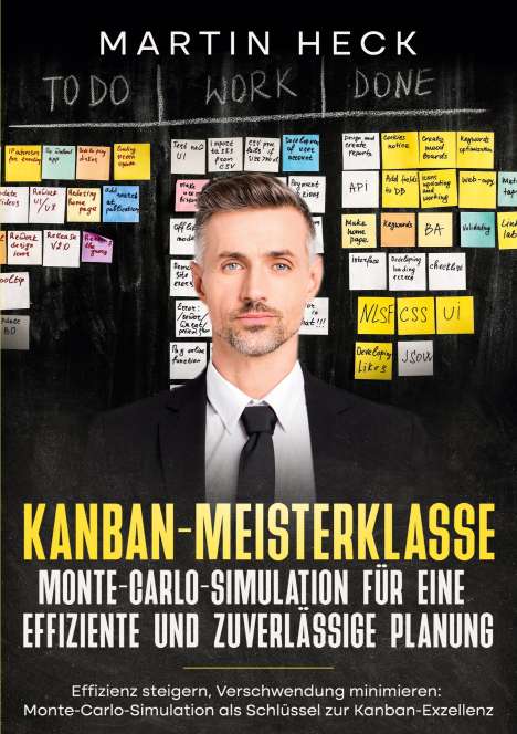 Martin Heck: Kanban-Meisterklasse: Monte-Carlo-Simulation für eine effiziente und zuverlässige Planung, Buch