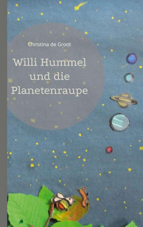 Christina de Groot: Willi Hummel und die Planetenraupe, Buch
