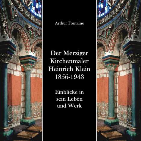 Arthur Fontaine: Der Merziger Kirchenmaler Heinrich Klein 1856-1943, Buch