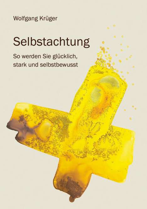 Wolfgang Krüger: Selbstachtung - So werden Sie glücklich, stark und selbstbewusst, Buch