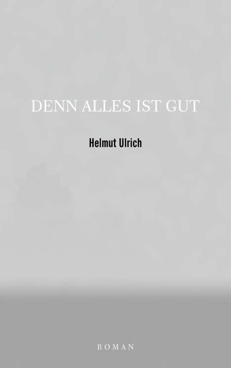 Helmut Ulrich: Denn Alles Ist Gut, Buch