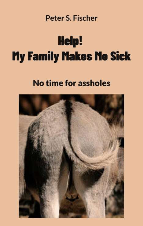 Peter S. Fischer: Help! My Family Makes Me Sick, Buch