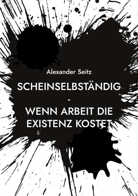 Alexander Seitz: Scheinselbständig, Buch