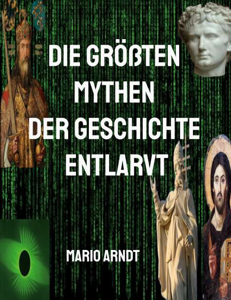 Mario Arndt: Die größten Mythen der Geschichte entlarvt, Buch