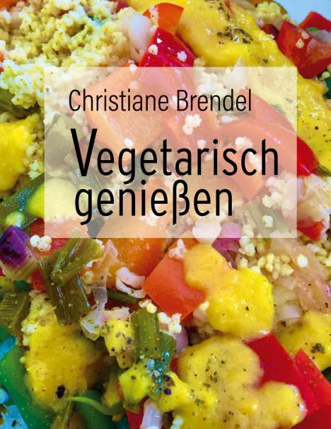 Christiane Brendel: Vegetarisch genießen, Buch