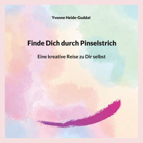 Yvonne Heide-Guddat: Finde Dich durch Pinselstrich, Buch