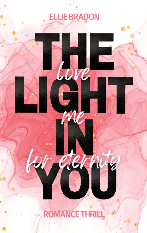 Ellie Bradon: THE LIGHT IN YOU - Love Me For Eternity, Buch