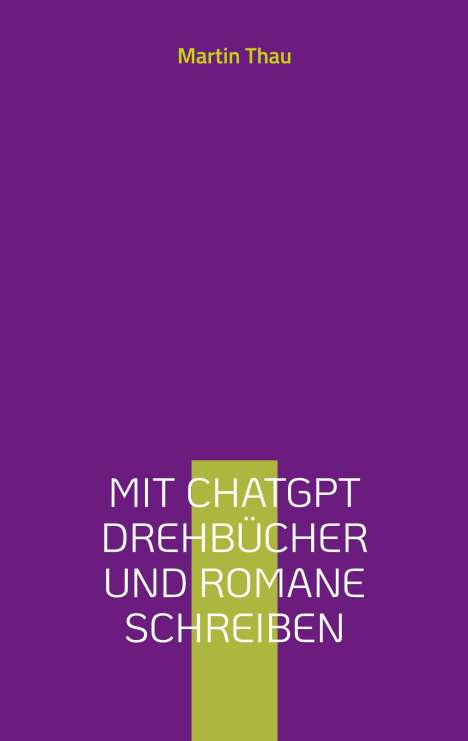 Martin Thau: Mit ChatGPT Drehbücher und Romane schreiben, Buch