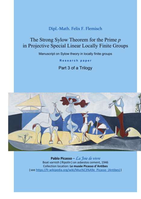 Dipl. -Math. Felix F. Flemisch: The Strong Sylow Theorem for the Prime p in Projective Special Linear Locally Finite Groups - Part 3 of a Trilogy, Buch