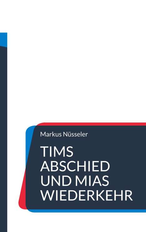 Markus Nüsseler: Tims Abschied und Mias Wiederkehr, Buch