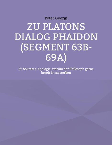 Peter Georgi: Zu Platons Dialog Phaidon (Segment 63b-69a), Buch