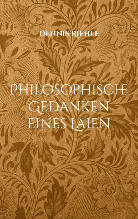 Dennis Riehle: Philosophische Gedanken eines Laien, Buch