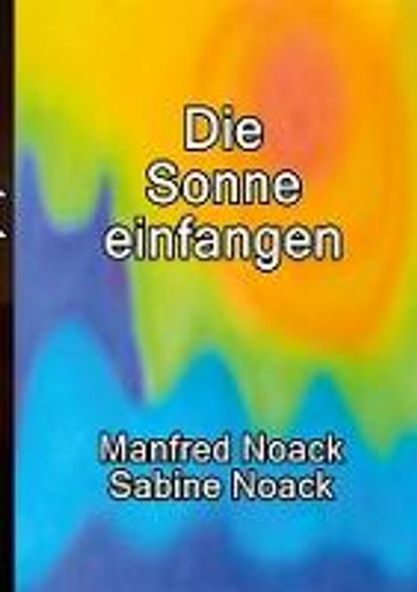 Manfred Noack: Die Sonne einfangen, Buch