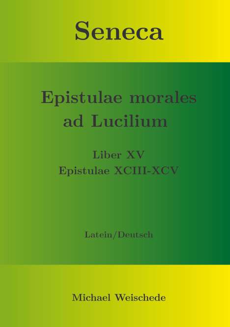 Michael Weischede: Seneca - Epistulae morales ad Lucilium - Liber XV Epistulae XCIII - XCV, Buch