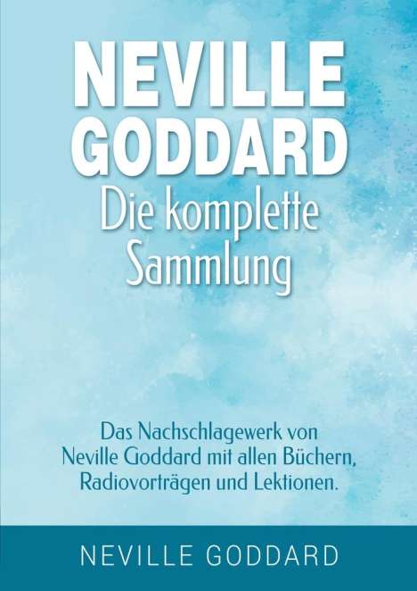 Neville Goddard: Neville Goddard - Die komplette Sammlung, Buch