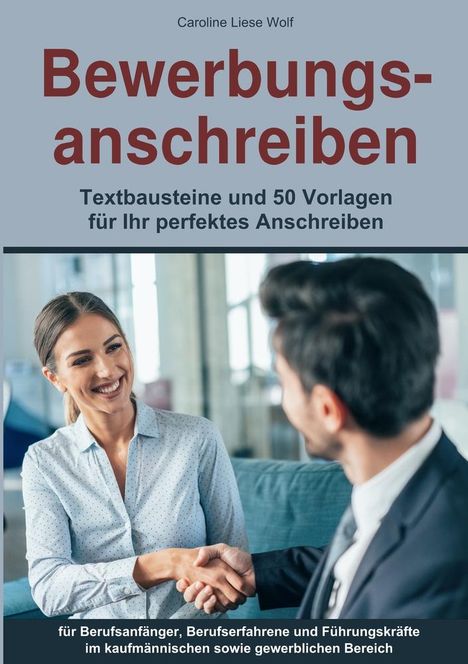 Caroline Liese Wolf: Bewerbungsanschreiben: Textbausteine und 50 Vorlagen für Ihr perfektes Anschreiben, Buch