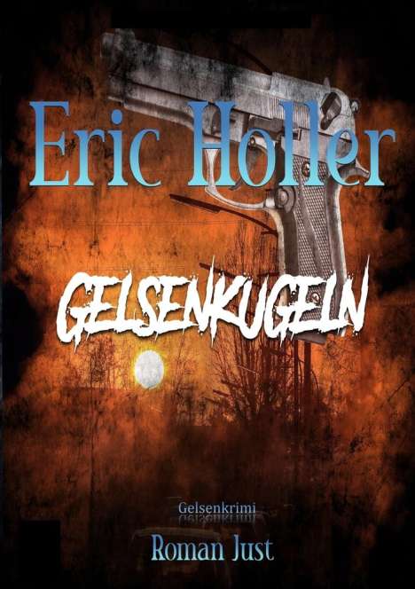 Roman Just: Eric Holler: Gelsenkugeln, Buch