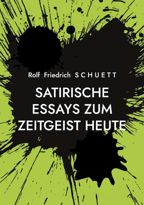 Rolf Friedrich Schuett: Satirische Essays zum Zeitgeist heute, Buch