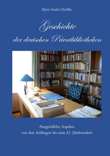 Björn Seidel-Dreffke: Geschichte der deutschen Privatbibliotheken, Buch