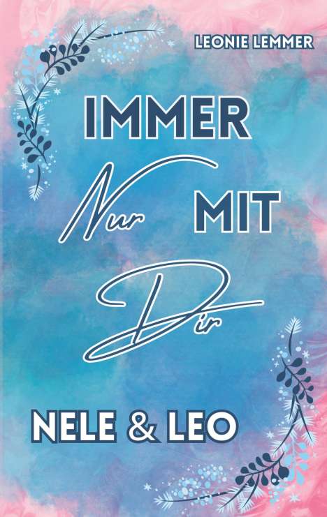 Leonie Lemmer: Immer Nur Mit Dir: Nele &amp; Leo, Buch