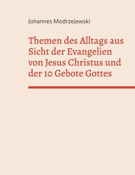 Johannes Modrzejewski: Themen des Alltags aus Sicht der Evangelien von Jesus Christus und der 10 Gebote Gottes, Buch