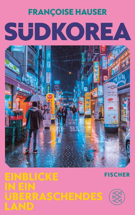 "Françoise Hauser: SÜDKOREA. Einblicke in ein überraschendes Land. FISCHER." Regennasse neonbeleuchtete Straße.