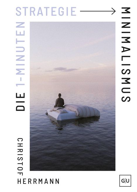Texte: „DIE 1-MINUTEN STRATEGIE“, „MINIMALISMUS“, „CHRISTOF HERRMANN“. Ein Mensch sitzt auf einem schwimmenden Bett im Wasser.
