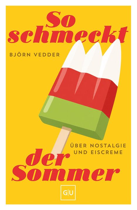 "So schmeckt der Sommer", "Björn Vedder", "Über Nostalgie und Eiscreme". Ein Eis am Stiel auf gelbem Hintergrund.