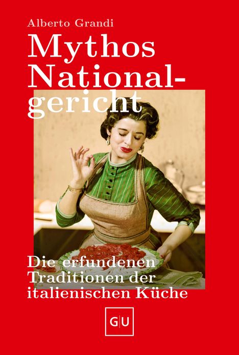 "Mythos Nationalgericht: Die erfundenen Traditionen der italienischen Küche" von Alberto Grandi. Frau kocht Pasta.