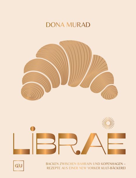 "Dona Murad. LIBRAE. Third-culture recipes from a cult New York bakery." Goldene Croissant-Illustration auf cremefarbenem Hintergrund.