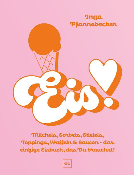 "Inga Pfannebecker. Eis! Die bunte Welt der Eiscreme – Milcheis, Sorbets, Stieleis und vieles mehr." Illustration: Rote Eistüte.