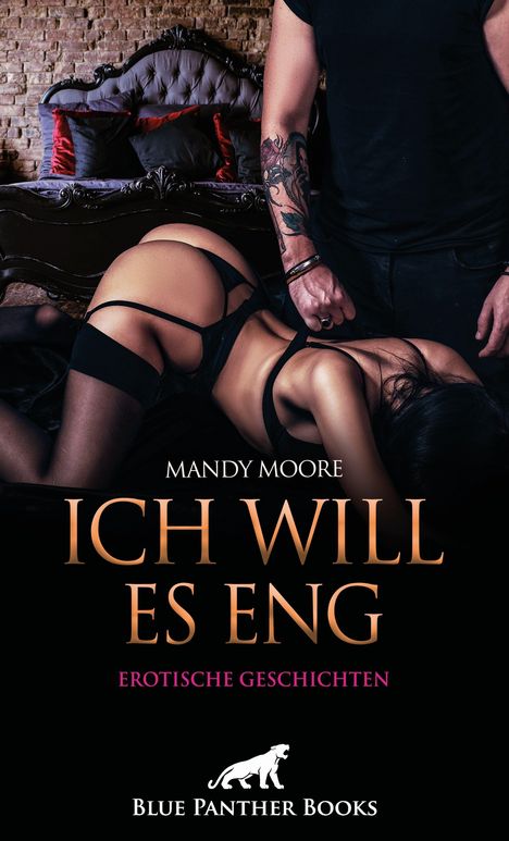 "GROßER TEXT: 'ICH WILL ES ENG'. Kleiner: 'EROTISCHE GESCHICHTEN'. Autor: Mandy Moore. Unten ein Panther-Logo."