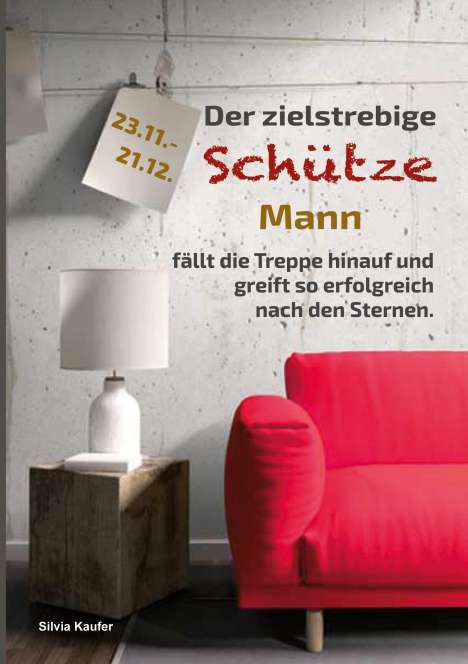 Silvia Kaufer: Der zielstrebige Schütze Mann fällt die Treppe hinauf und greift so erfolgreich nach den Sternen, Buch