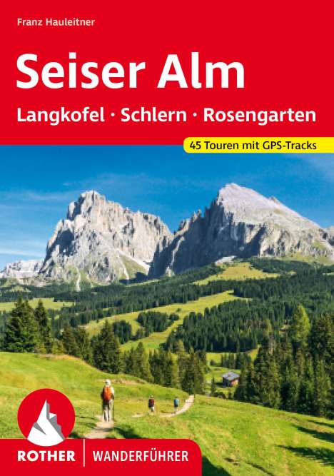 Franz Hauleitner: Seiser Alm - mit Langkofel, Schlern und Rosengarten, Buch