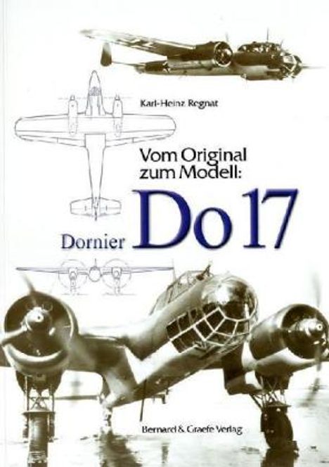 Karl-Heinz Regnat: Vom Original zum Modell: Dornier Do 17, Buch