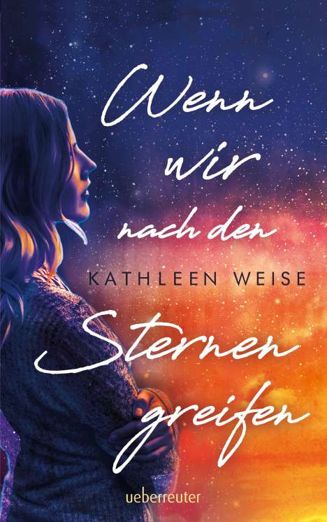 Kathleen Weise: Weise, K: Wenn wir nach den Sternen greifen, Buch