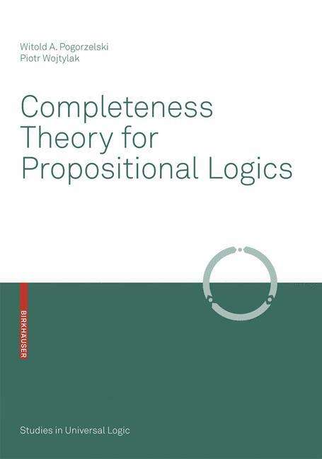Witold A. Pogorzelski: Wojtylak, P: Completeness Theory for Propositional Logics, Buch