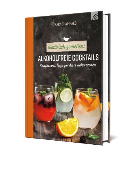 Sara Thaiphakdi: Natürlich genießen: Alkoholfreie Cocktails, Buch