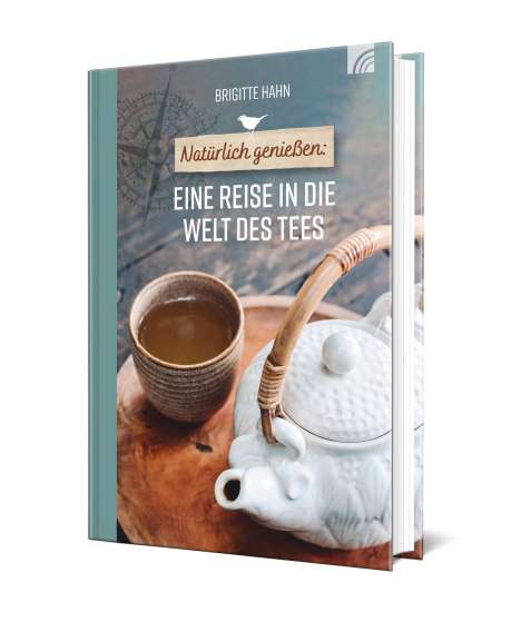 Brigitte Hahn: Natürlich genießen: Eine Reise in die Welt des Tees, Buch