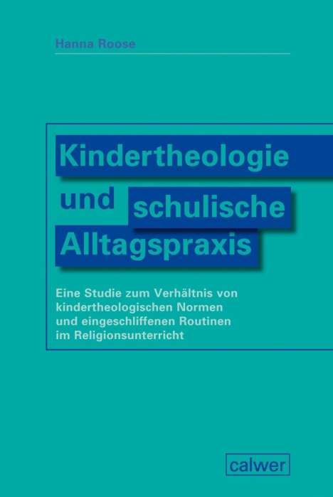 Hanna Roose: Roose, H: Kindertheologie und schulische Alltagspraxis, Buch