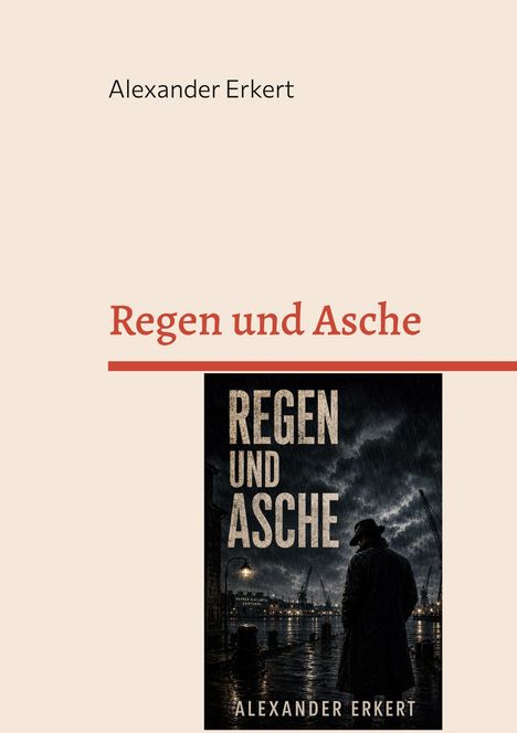 „Regen und Asche“ von Alexander Erkert. Ein düsteres Cover mit einer Gestalt im Regen an einem Hafen.