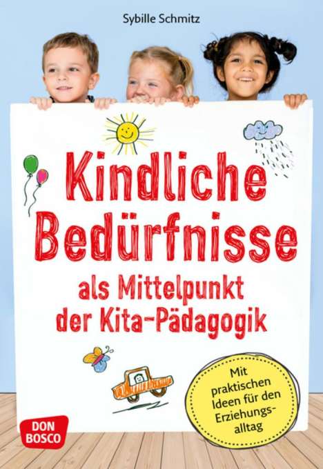 Sybille Schmitz: Kindliche Bedürfnisse als Mittelpunkt der Kita-Pädagogik, 1 Buch und 1 Diverse