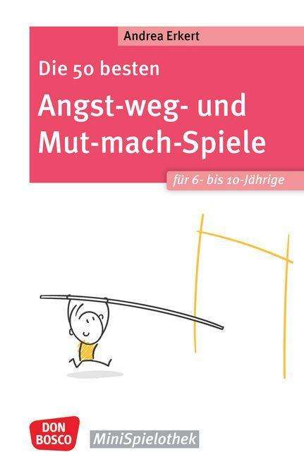 Andrea Erkert: Die 50 besten Angst-weg- und Mut-mach-Spiele für 6- bis 10-Jährige, Buch