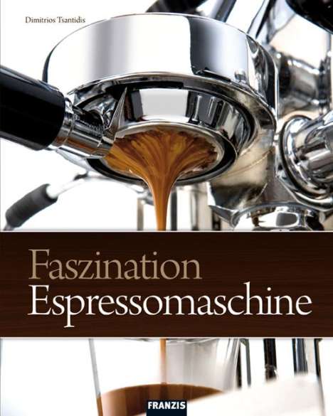 Dimitrios Tsantidis: Tsantidis, D: Faszination Espressomaschine, Buch